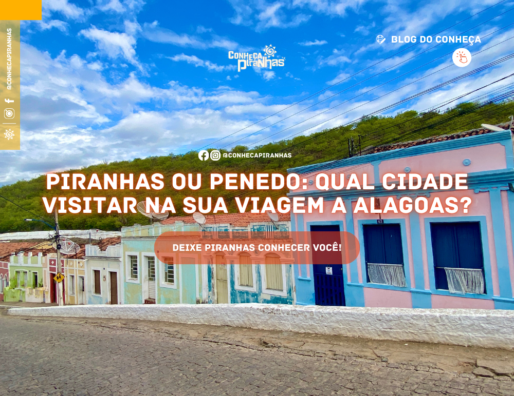 Piranhas ou Penedo? Qual cidade visitar na sua viagem a Alagoas?