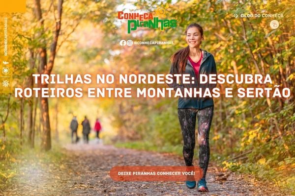 Trilhas no nordeste descubra roteiros entre montanhas e sertão - Conheça Piranhas