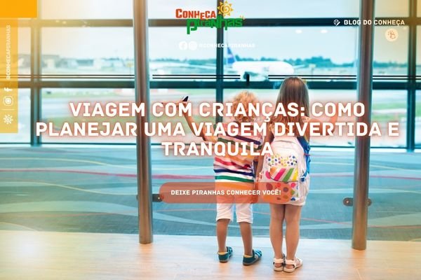 Viagem com crianças: como planejar uma viagem divertida e tranquila - Conheça Piranhas