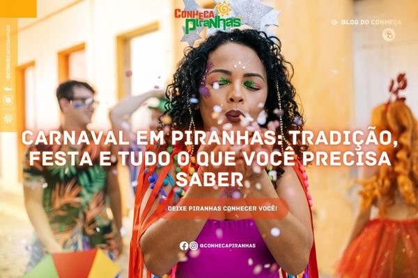 Carnaval em Piranhas: tradição, festa e tudo o que você precisa saber - Conheça Piranhas