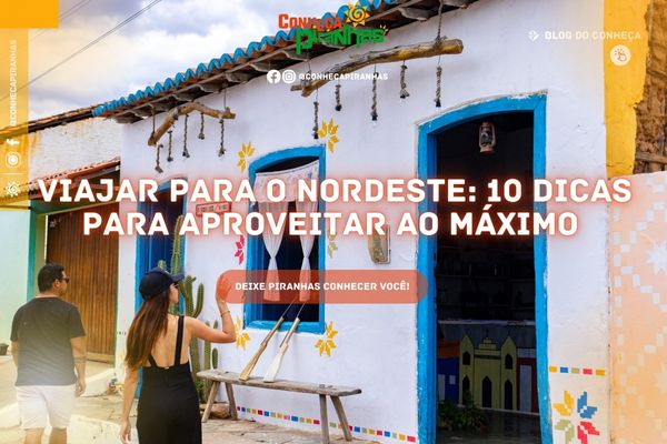 Viajar para o Nordeste: 10 dicas para aproveitar ao máximo - Conheça Piranhas