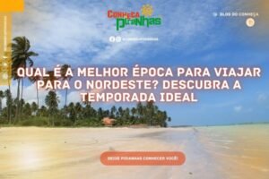 Qual é a melhor época para viajar para o nordeste? Descubra a temporada ideal - Conheça Piranhas
