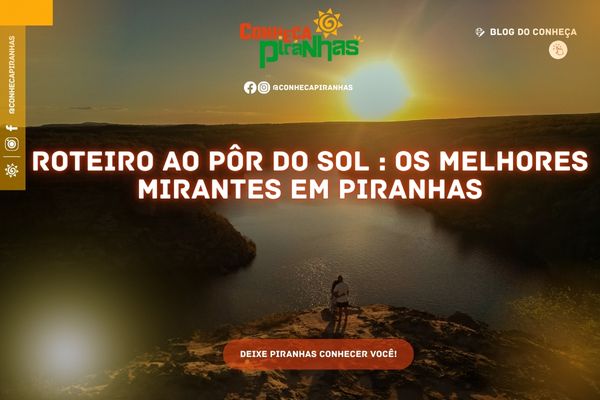 Roteiro ao pôr do sol : os melhores mirantes em Piranhas - Conheça Piranhas